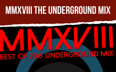 PODCAST: MMXVIII BEST OF 2018- THE UNDERGROUND MIX