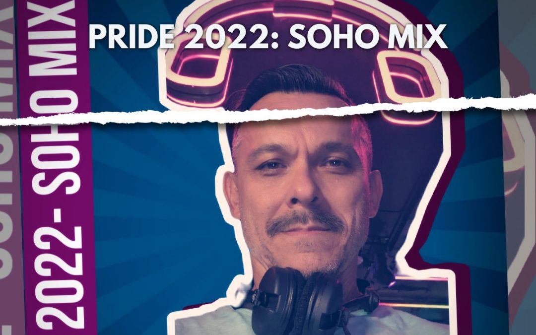PODCAST: PRIDE 2022- SOHO MIX