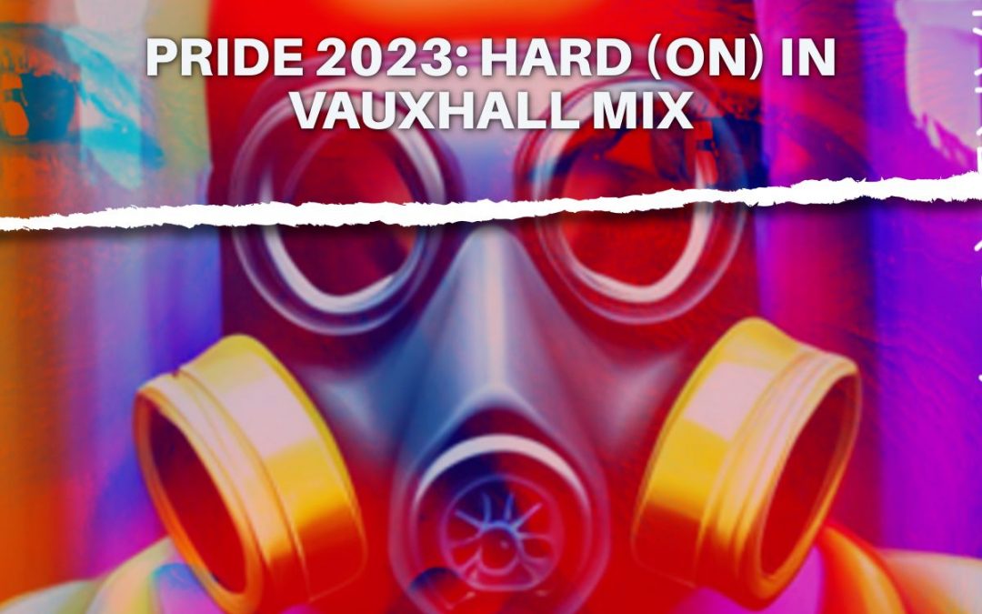 PRIDE 2023: HARD (ON) IN VAUXHALL MIX