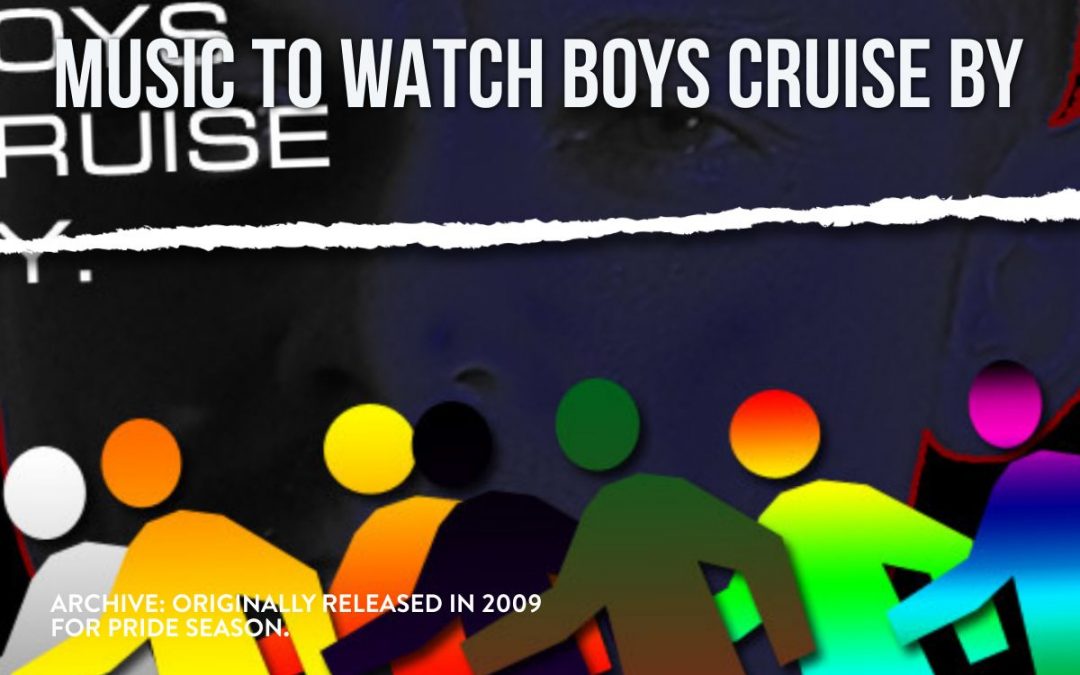 ARCHIVE: MUSIC TO WATCH BOYS CRUISE BY (2009)