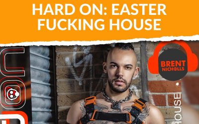 PODCAST: HARD ON- EASTER FUCKING HOUSE