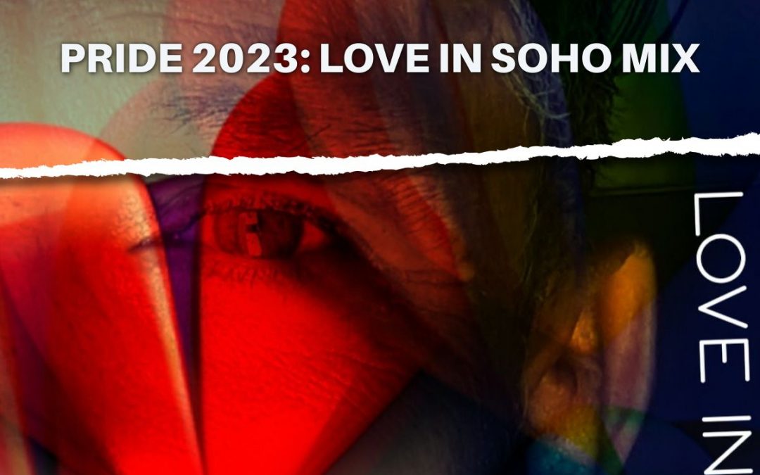 PRIDE 2023: LOVE IN SOHO MIX